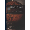 No Man's Land: A History Of Spitsbergen From Its Discovery In 1596 To The Beginning Of The Scientific Exploration Of The Country