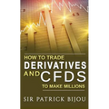 How To Trade Derivatives And CFDs To Make Millions - Paperback