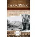 Tar Creek: A History of the Quapaw Indians, the World's Largest Lead and Zinc Discovery, and The Tar Creek Superfund Site.