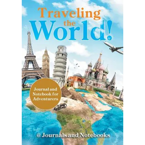 Traveling the World! Journal and Notebook for Adventurers - Paperback