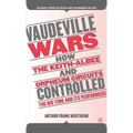 Vaudeville Wars: How the Keith-Albee and Orpheum Circuits Controlled the Big-Time and Its Performers