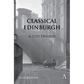 Classical Edinburgh: A City Divided - Hardcover