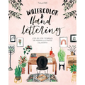 Watercolor & Hand Lettering: Step-By-Step Techniques for Modern Illustrated Calligraphy - Paperback