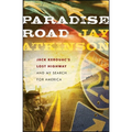 Paradise Road: Jack Kerouac's Lost Highway and My Search for America