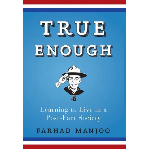 True Enough: Learning to Live in a Post-Fact Society - Paperback