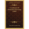 Coordinates Of Elementary Surveying (1909) - Paperback