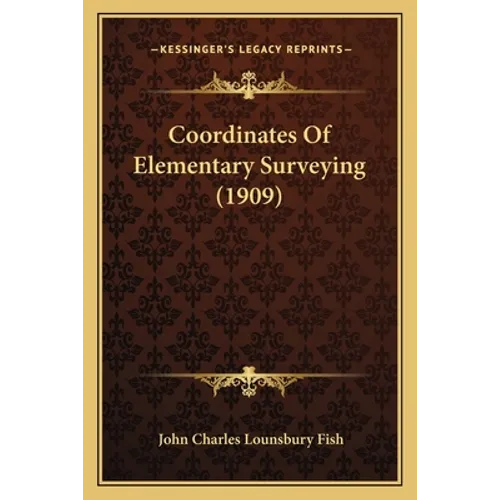 Coordinates Of Elementary Surveying (1909) - Paperback