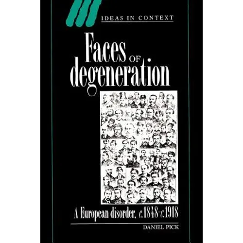 Faces of Degeneration: A European Disorder, 1848-1918
