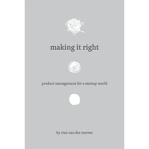 Making It Right: Product Management For A Startup World - Paperback