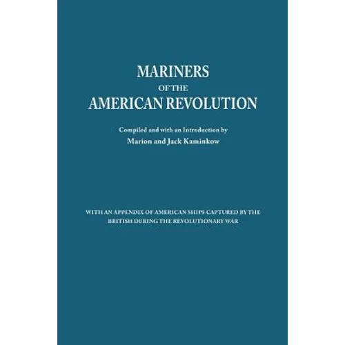 Mariners of the American Revolution. with an Appendix of American Ships Captured by the British During the Revolutionary War - Paperback
