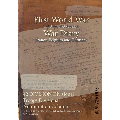 42 DIVISION Divisional Troops Divisional Ammunition Column: 19 March 1917 - 29 March 1919 (First World War, War Diary, WO95/2649/3)