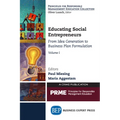 Educating Social Entrepreneurs, Volume I: From Idea Generation to Business Plan Formulation - Paperback
