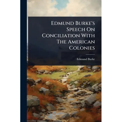 Edmund Burke's Speech On Conciliation With The American Colonies