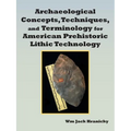Archaeological Concepts, Techniques, and Terminology for American Prehistoric Lithic Technology - Paperback