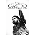 Fidel Castro: A Life From Beginning to End - Paperback