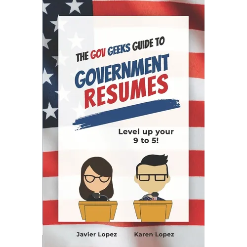 The Gov Geeks Guide to Government Resumes - Paperback