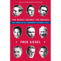 The Revolt Against the Masses: How Liberalism Has Undermined the Middle Class