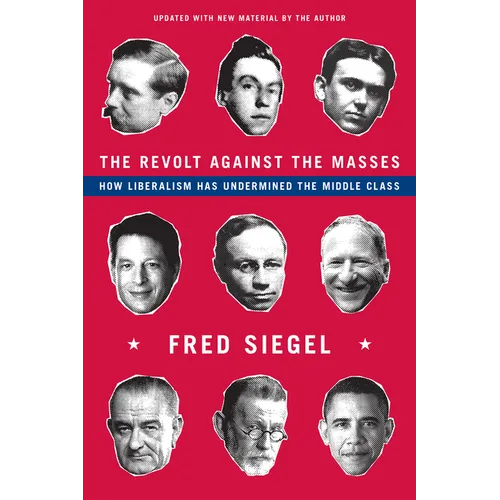 The Revolt Against the Masses: How Liberalism Has Undermined the Middle Class