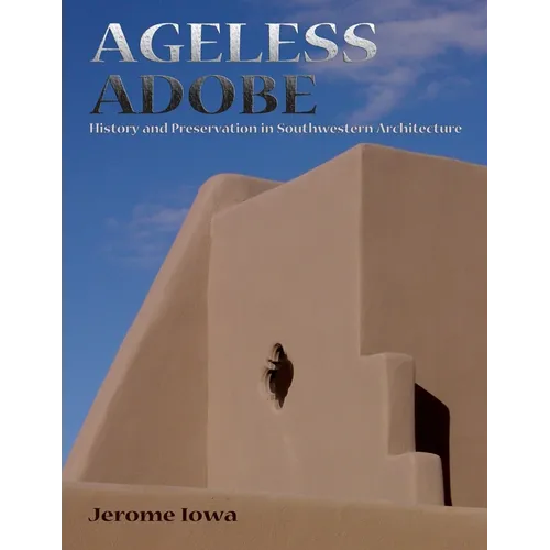 Ageless Adobe: History and Preservation in Southwestern Architecture - Paperback