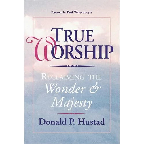 True Worship: Reclaiming the Wonder & Majesty - Paperback