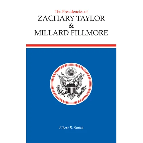The Presidencies of Zachary Taylor and Millard Fillmore