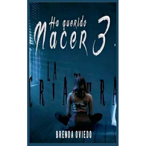 Ha Querido Nacer 3: La Criatura - Paperback