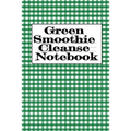 Green Smoothie Cleanse Notebook: Writing About Your Favorite Fruit & Vegetable Smoothies, Daily Inspirations, Gratitude, Quotes, Sayings, Meal Plans - - Paperback