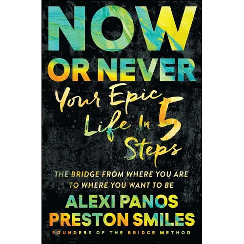 Now or Never: Your Epic Life in 5 Steps - Paperback