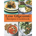 Low Glycemic Recipes Cookbook: 264 Simple & Satisfying Recipes for a Healthy Diet - Paperback