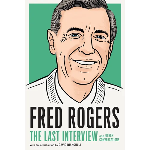 Fred Rogers: The Last Interview: And Other Conversations - Paperback