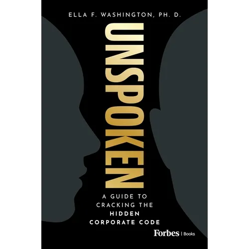 Unspoken: A Guide to Cracking the Hidden Corporate Code - Hardcover
