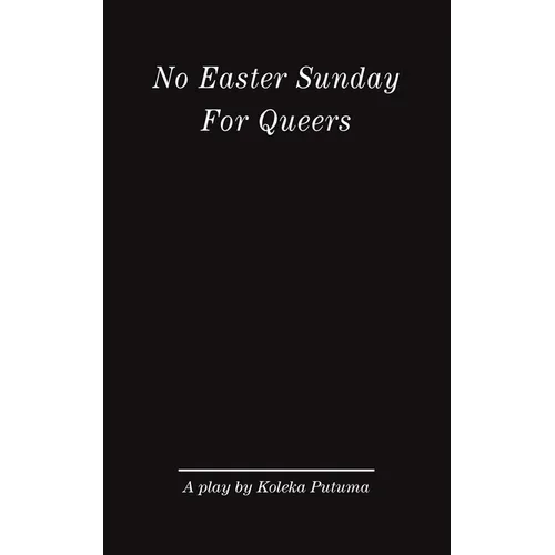 No Easter Sunday For Queers: A play by Koleka Putuma - Paperback
