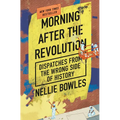 Morning After the Revolution: Dispatches from the Wrong Side of History - Hardcover