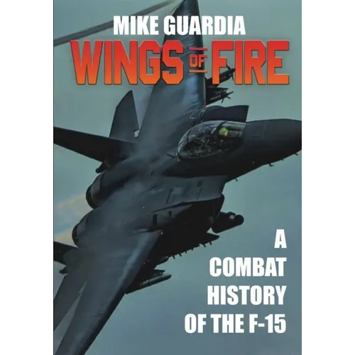 Wings of Fire: A Combat History of the F-15