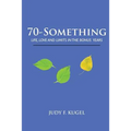 70-Something: Life, Love and Limits in the Bonus Years - Paperback
