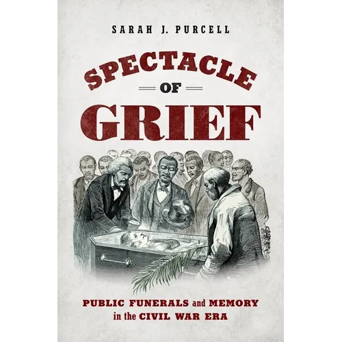 Spectacle of Grief: Public Funerals and Memory in the Civil War Era