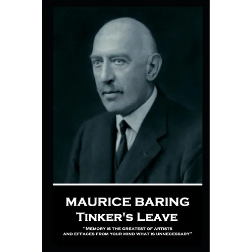 Maurice Baring - Tinker's Leave: 'Memory is the greatest of artists, and effaces from your mind what is unnecessary'' - Paperback