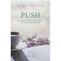 Push: A Twenty-One Day Challenge for Spiritual Growth - Paperback