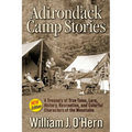 Adirondack Camp Stories: A Treasury of True Tales, Lore, History, Recreation, and Colorful Characters of the Mountains