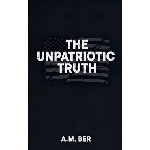 The Unpatriotic Truth
