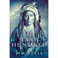 The Last Hundred: A Novel Of The Apache Wars - Paperback