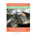 Reeves Turtle as Pets: The Ultimate Reeves Turtle Manual - Paperback