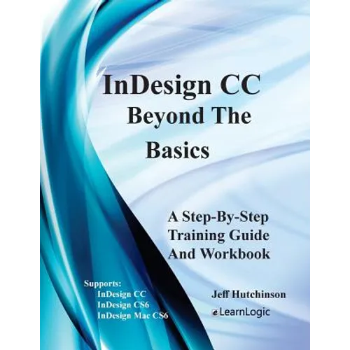 Indesign CC - Beyond the Basics: Supports Indesign CC, Cs6, and Mac Cs6 - Paperback