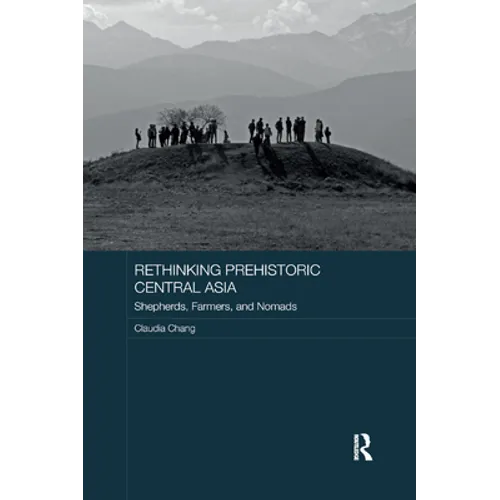 Rethinking Prehistoric Central Asia: Shepherds, Farmers, and Nomads - Paperback