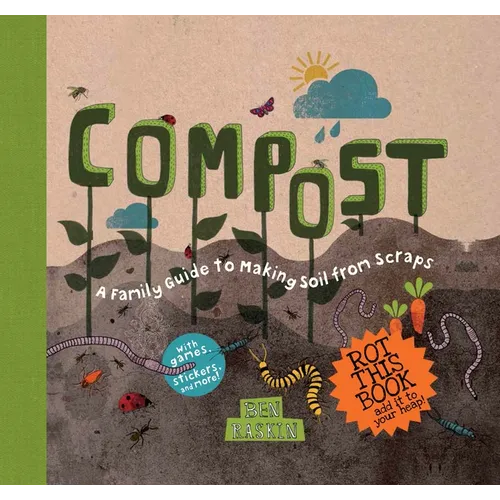 Compost: A Family Guide to Making Soil from Scraps - Hardcover