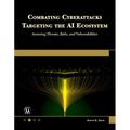 Combating Cyberattacks Targeting the AI Ecosystem: Assessing Threats, Risks, and Vulnerabilities - Paperback