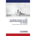 Feasibility Analysis of BIM Based Information System for Facility - Paperback