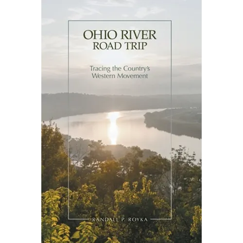 Ohio River Road Trip: Tracing the Country's Western Movement