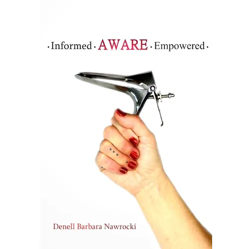 Informed, Aware, Empowered: A Self-Guided Journey to Clear Paps - Paperback