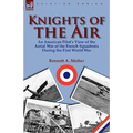 Knights of the Air: An American Pilot's View of the Aerial War of the French Squadrons During the First World War
